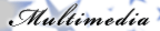 Multimedia